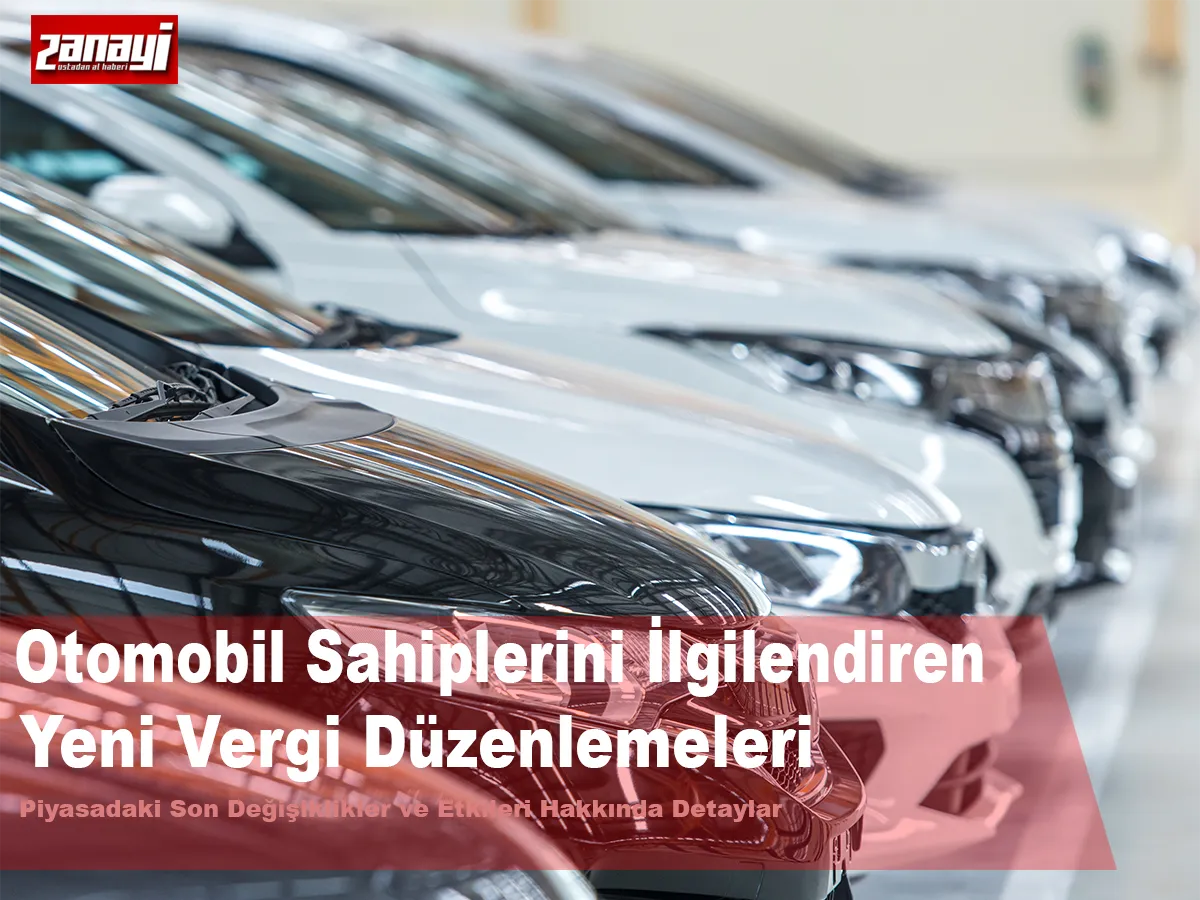 Otomobil Sahiplerini İlgilendiren Yeni Vergi Düzenlemeleri Devreye Girdi. Piyasadaki Son Değişiklikler ve Etkileri Hakkında Tüm Detaylar
