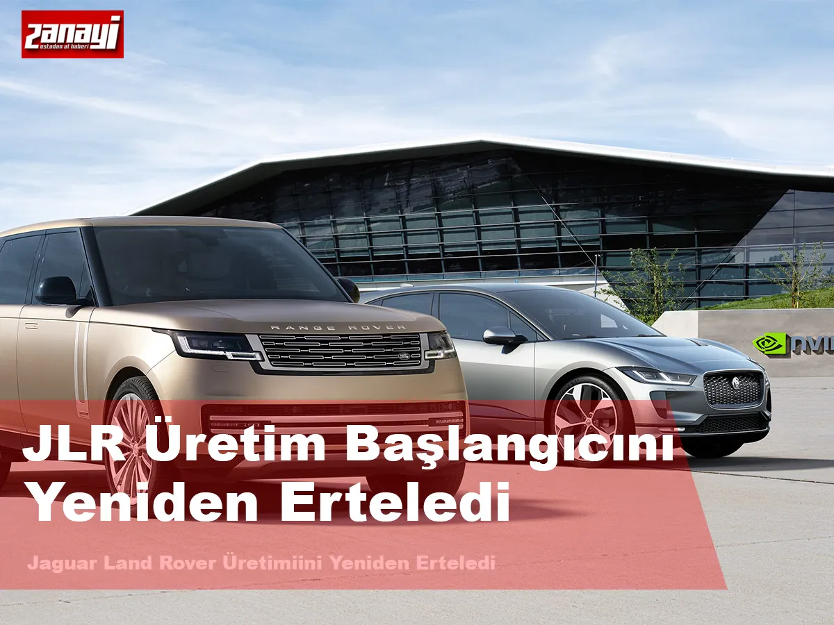 JLR Üretim Başlangıcını Yeniden  Erteledi