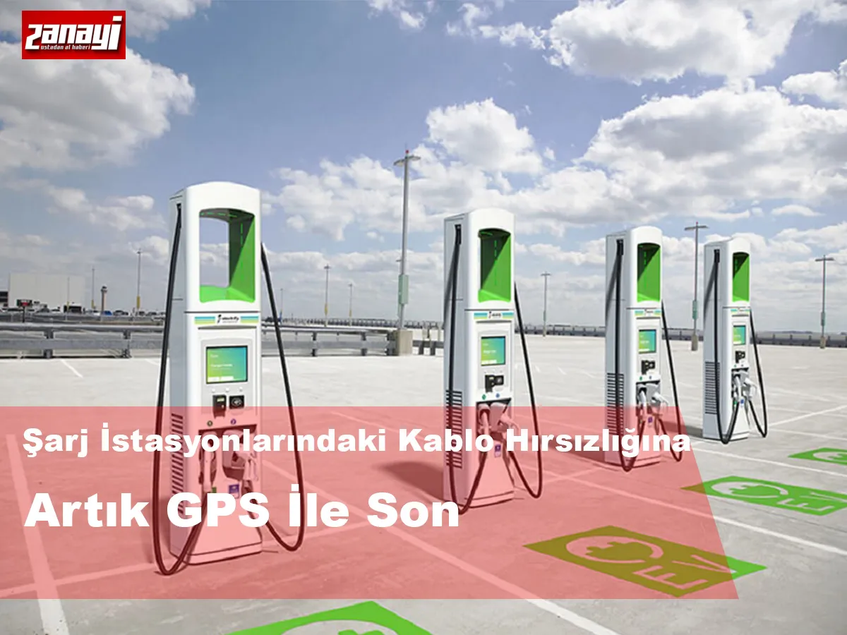 Şarj istasyonlarındaki bakır kablo hırsızlığına Artık Gps İle Son 