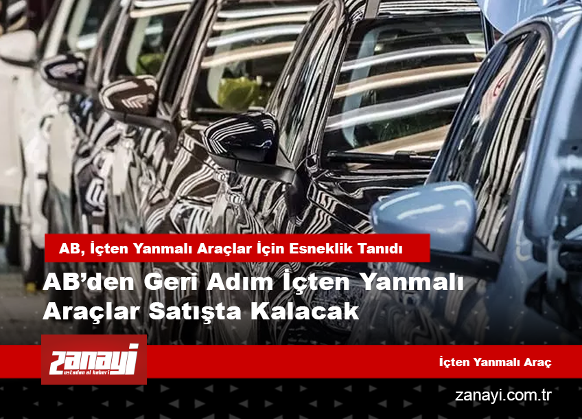 AB’den Geri Adım İçten Yanmalı Araçlar Satışta Kalacak