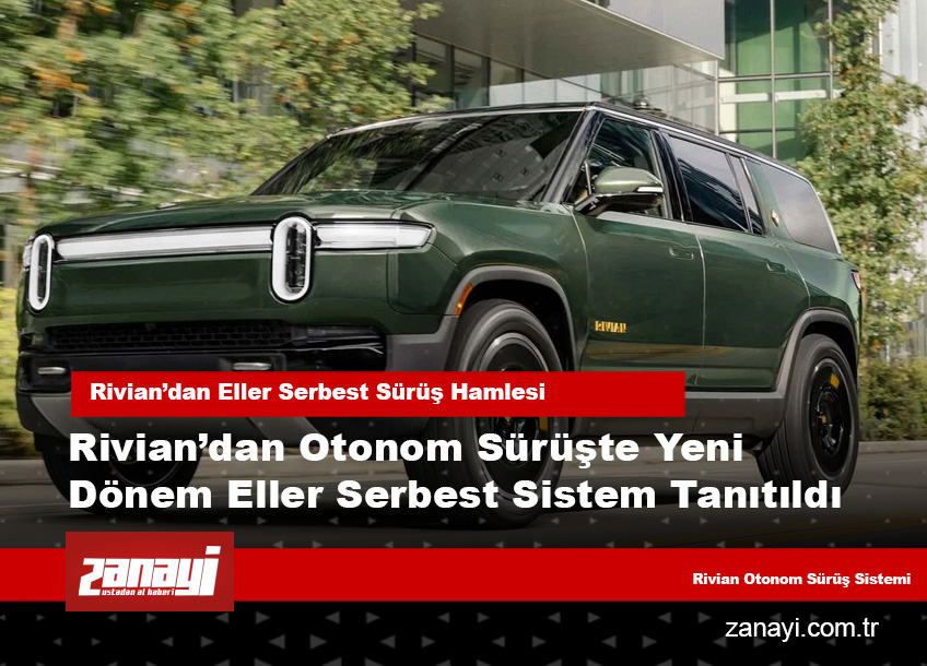 Rivian’dan Otonom Sürüşte Eller Serbest Sürüş Hamlesi