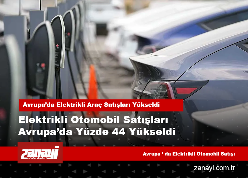 Elektrikli Otomobil Satışları Avrupa’da Yüzde 44 Yükseldi