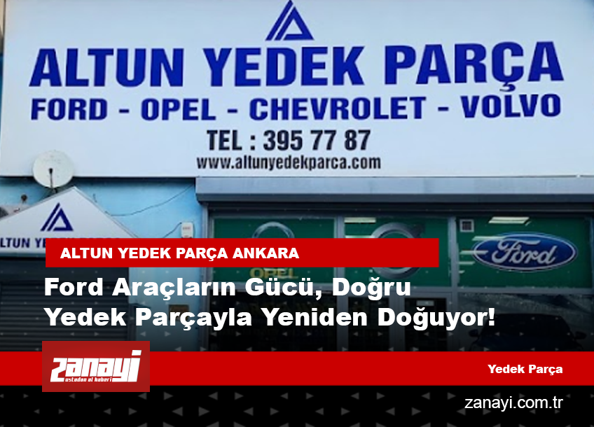 Orijinal Yedek Parça Hizmeti Altun Ford Oto Yedek Parça