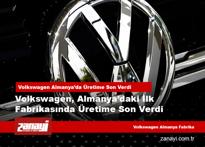 Volkswagen, Almanya’daki İlk Fabrikasında Üretime Son Verdi