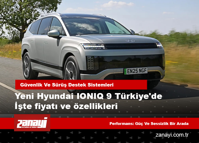 Yeni Hyundai IONIQ 9 Türkiye’de: İşte Fiyatı ve Özellikleri