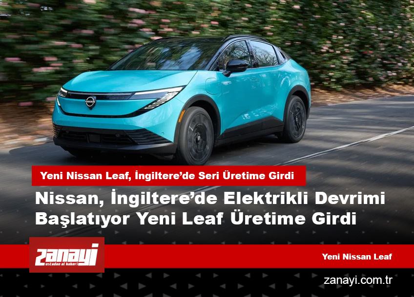 Yeni Nissan Leaf, İngiltere’de Seri Üretime Girdi