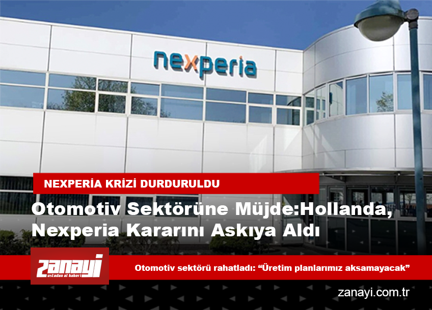 Otomotiv sektörüne müjde: Hollanda, Nexperia’ya el koyma kararını askıya aldı