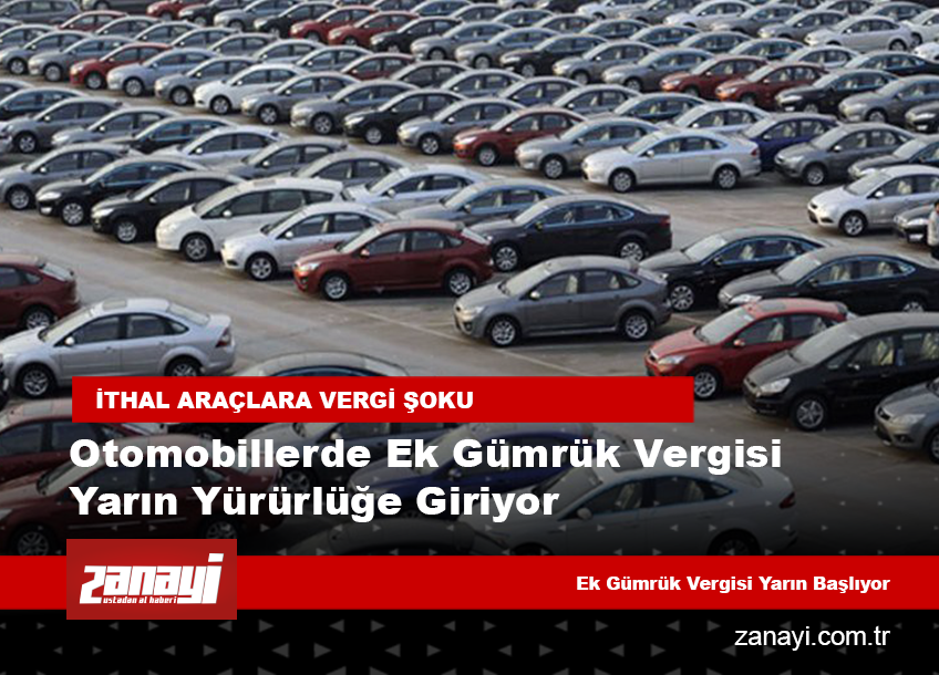 Otomobillerde ek gümrük vergisi yarın yürürlüğe giriyor