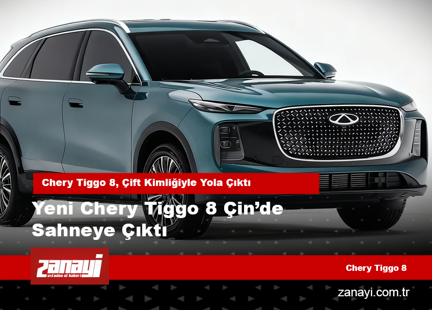 Yeni Chery Tiggo 8 Çin’de İki Versiyonla Sahneye Çıktı
