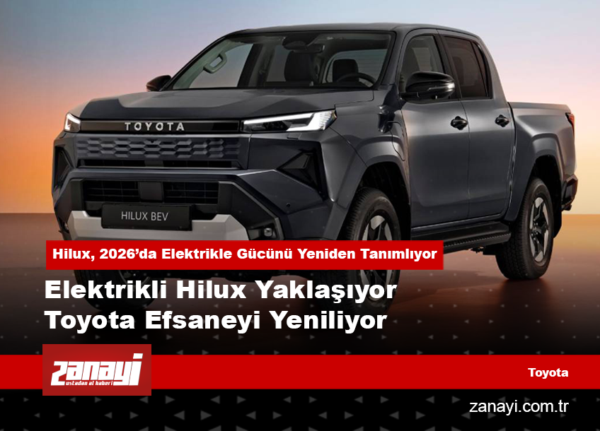Elektrikli Hilux Yaklaşıyor Toyota Efsaneyi Yeniliyor