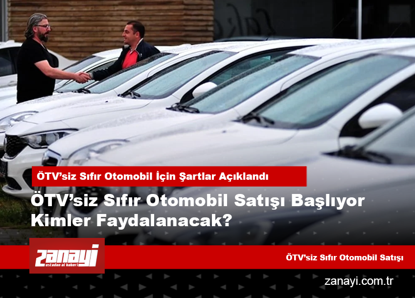 ÖTV’siz Sıfır Otomobil Satışı Başlıyor Kimler Faydalanacak?