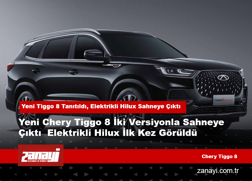 Yeni Tiggo 8 Tanıtıldı, Elektrikli Hilux Sahneye Çıktı