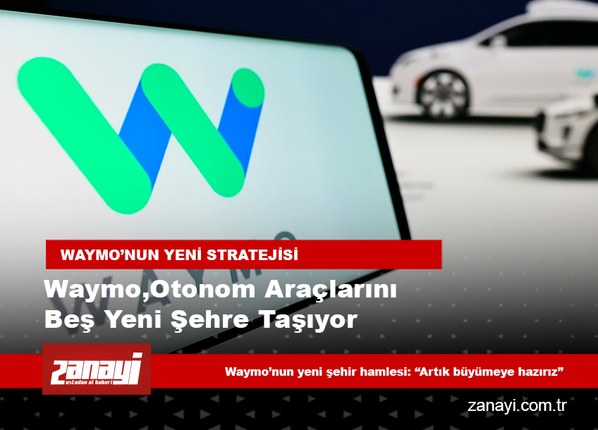 Waymo, otonom araçlarını beş yeni şehre taşıyor: ABD’de sürücüsüz dönemde yeni aşama