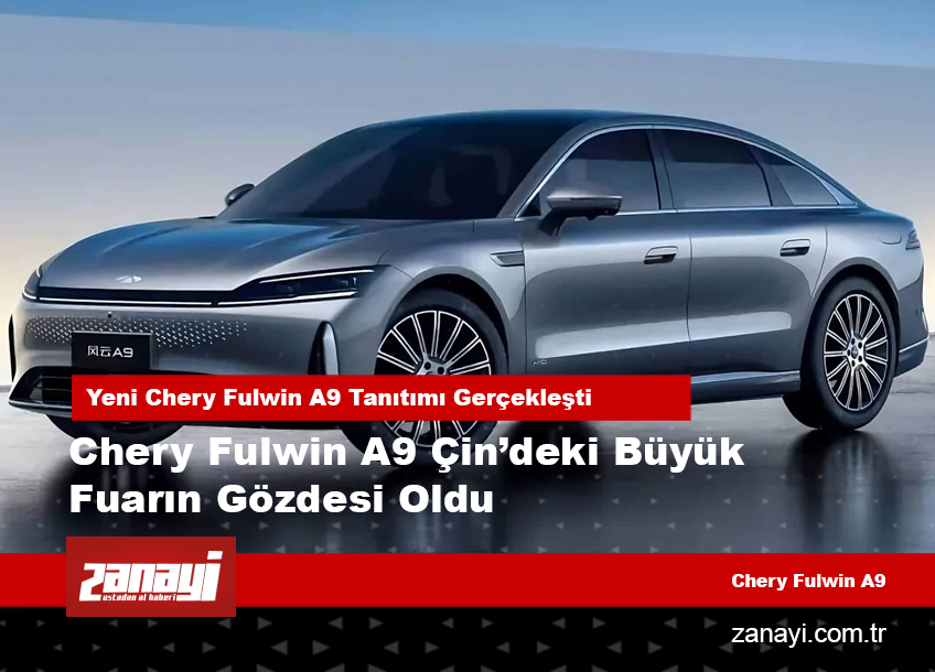 Chery Fulwin A9 Çin’deki Büyük Fuarın Gözdesi Oldu