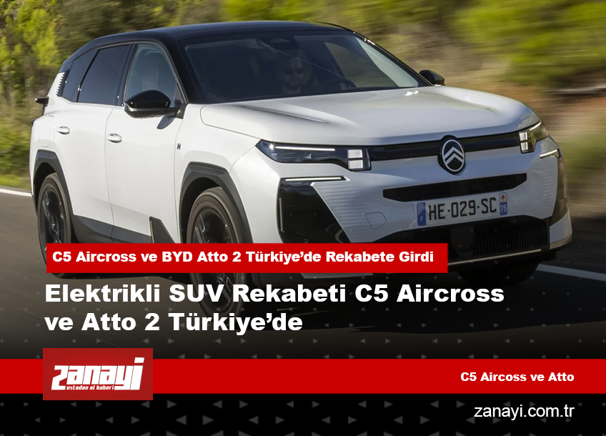 C5 Aircross ve BYD Atto 2 Türkiye’de Rekabete Girdi