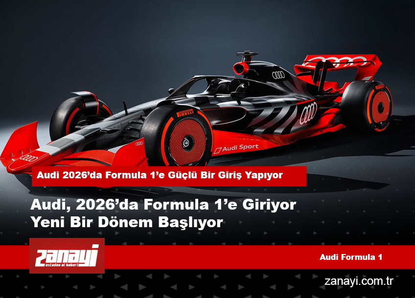Audi, 2026’da Formula 1’e Giriyor Yeni Bir Dönem Başlıyor