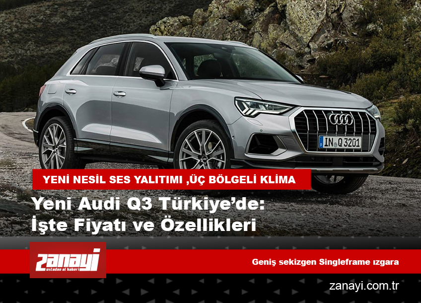 Yeni Audi Q3 Türkiye’de İşte Fiyatı ve Özellikleri