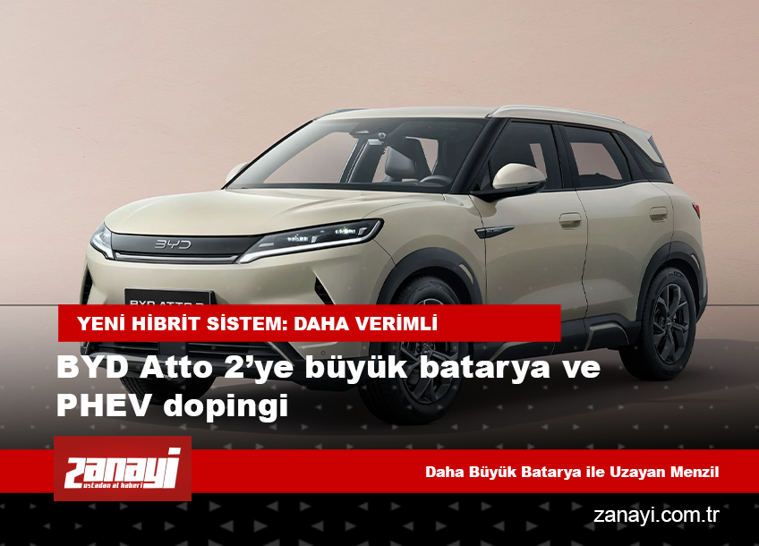 BYD Atto 2’ye büyük batarya ve PHEV dopingi