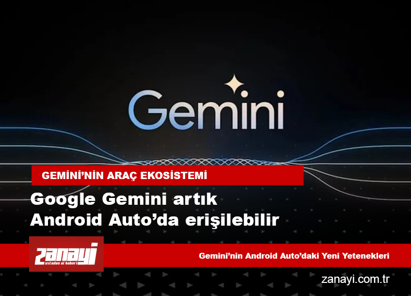 Google Gemini artık Android Auto’da erişilebilir