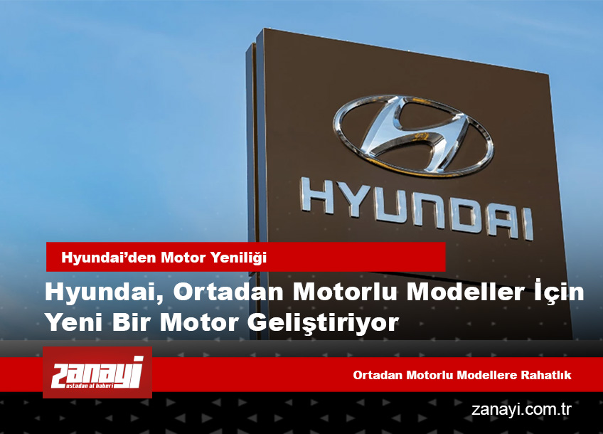 Hyundai, Ortadan Motorlu Modeller İçin Yeni Bir Motor Geliştiriyor