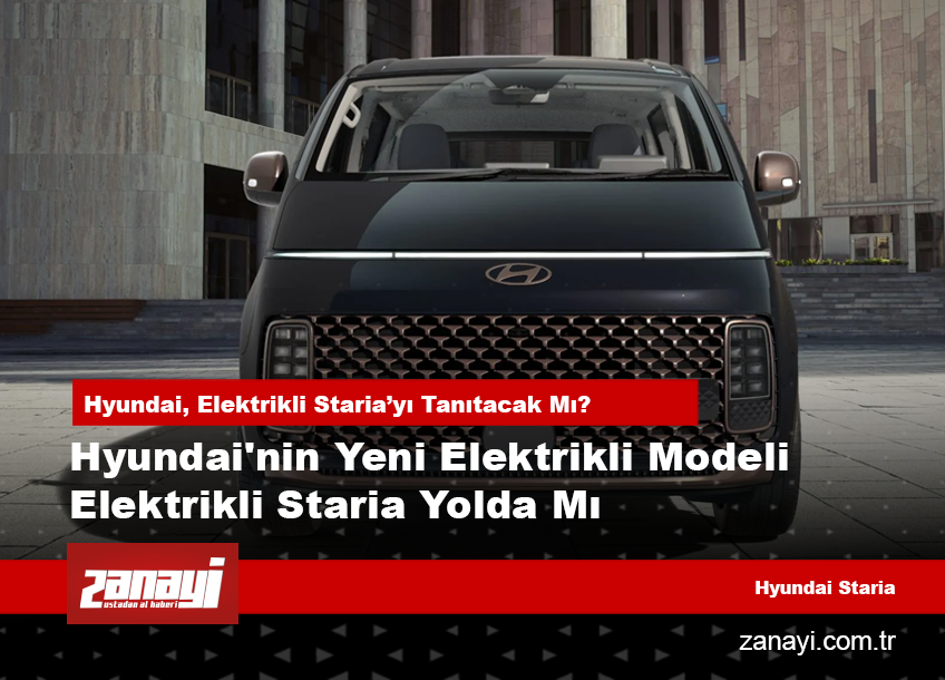 Hyundai'nin Yeni Elektrikli Modeli Elektrikli Staria Yolda Mı