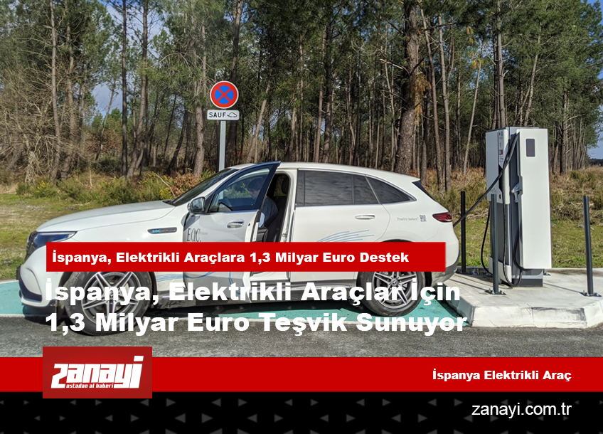 İspanya, Elektrikli Araçlar İçin 1,3 Milyar Euro Teşvik Sunuyor