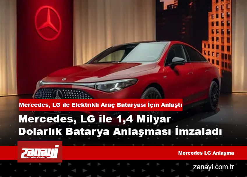 Mercedes, LG ile 1,4 Milyar Dolarlık Batarya Anlaşması İmzaladı