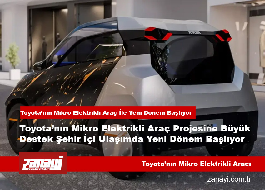 Toyota’nın Mikro Elektrikli Araç Projesinde Yeni Dönem