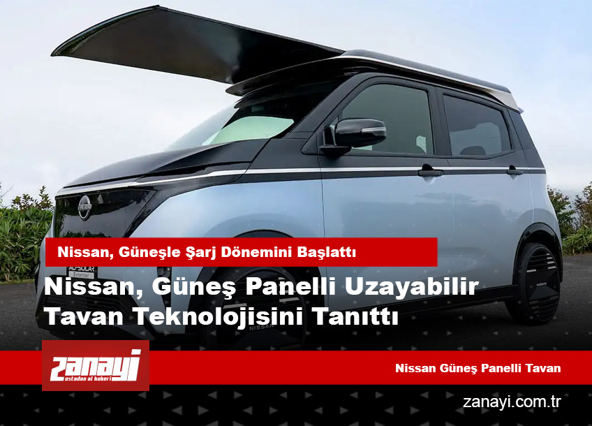 Nissan, Güneş Panelli Uzayabilir Tavan Teknolojisini Tanıttı