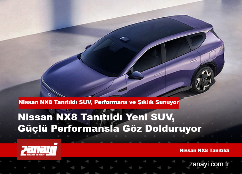 Nissan NX8 Tanıtıldı Yeni SUV, Güçlü Performansla Göz Dolduruyor