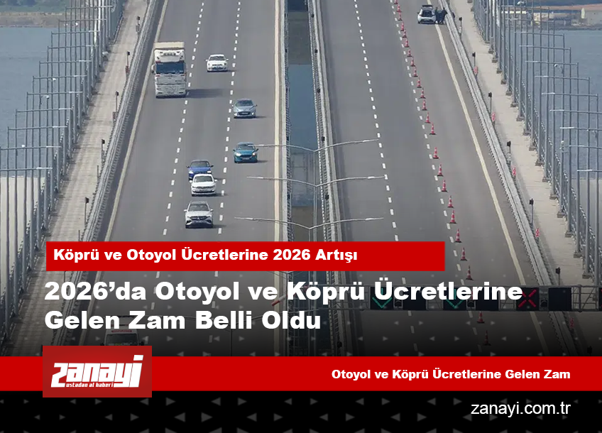 2026’da Otoyol ve Köprü Ücretlerine Yüzde 25,49 Zam