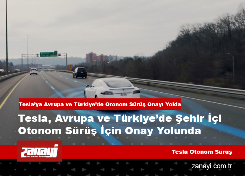 Tesla, Avrupa ve Türkiye’de Şehir İçi Otonom Sürüş İçin Onay Yolunda