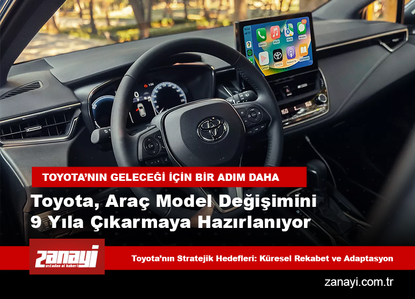 Toyota, Araç Model Değişimini 9 Yıla Çıkarmaya Hazırlanıyor