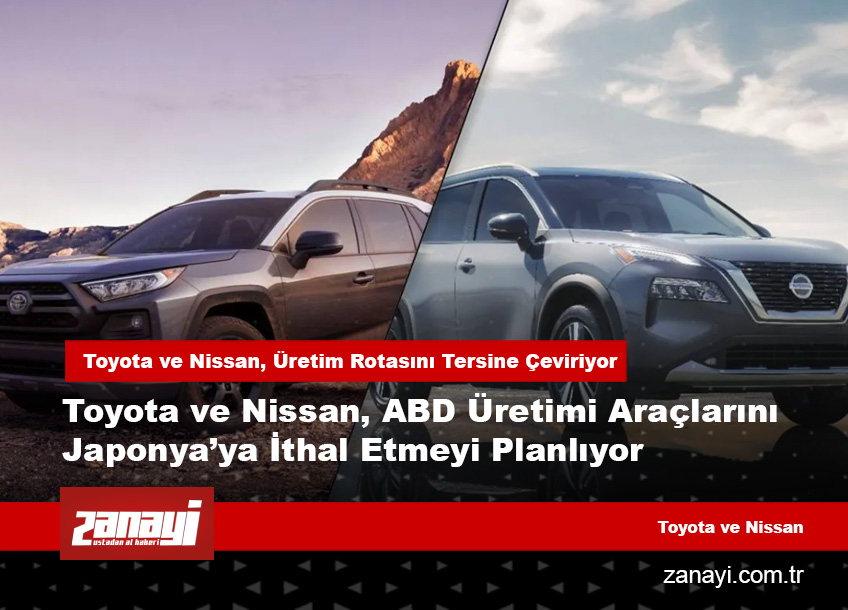 Toyota ve Nissan, Üretim Rotasını Tersine Çeviriyor