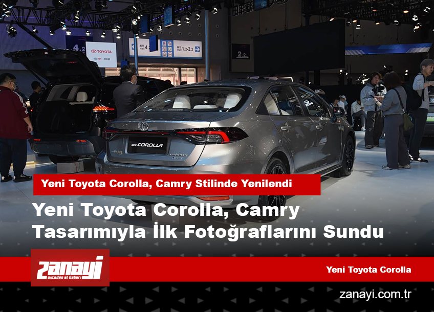 Yeni Toyota Corolla, Camry Tasarımıyla İlk Fotoğraflarını Sundu